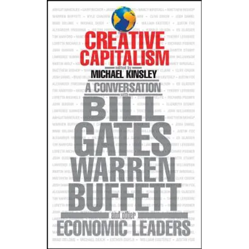 Creative Capitalism: A Conversation with Bill Gates, Warren Buffett, and Other Economic Leaders