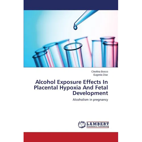 Alcohol Exposure Effects In Placental Hypoxia And Fetal Development
