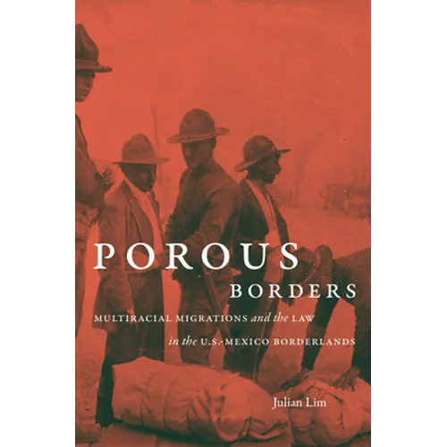 Porous Borders: Multiracial Migrations and the Law in the U.S.-Mexico Borderlands