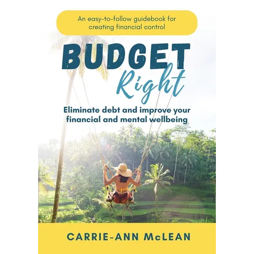Budget Right: Eliminate debt and improve your financial and mental wellbeing