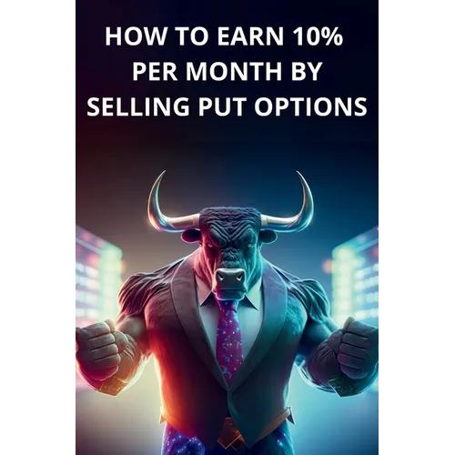 How to earn 10% per month by selling PUT options - Book for beginners, simple and clear explanations