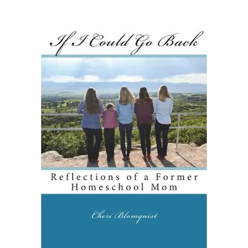 If I Could Go Back: Reflections of a Former Homeschool Mom