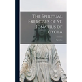 The Spiritual Exercises of St. Ignatius of Loyola