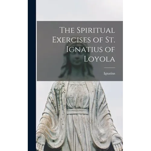 The Spiritual Exercises of St. Ignatius of Loyola