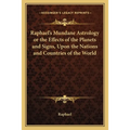 Raphael's Mundane Astrology or the Effects of the Planets and Signs, Upon the Nations and Countries of the World