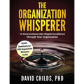 The Organization Whisperer: 12 Core Actions that Ripple Excellence through Your Organization