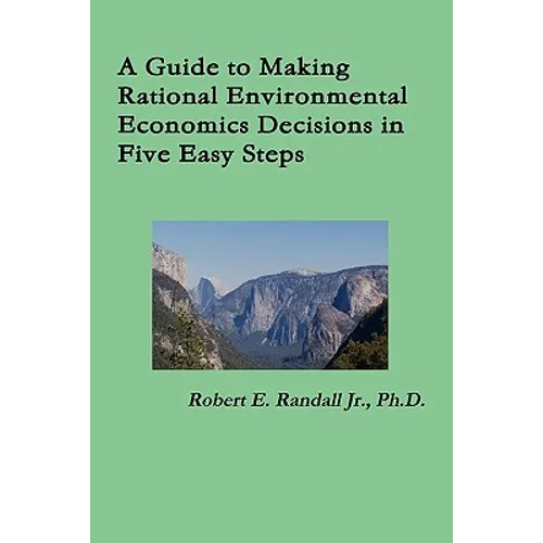 A Guide to Making Rational Environmental Economics Decisions in Five Easy Steps