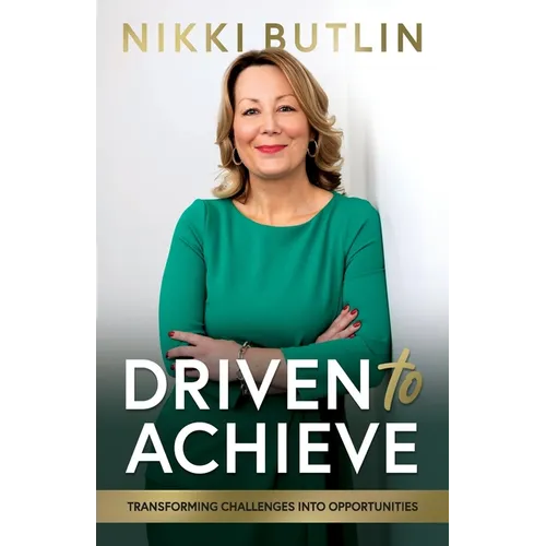 Driven To Achieve: Transforming Challenges Into Opportunities