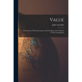 Value; a Criticism of Political Economy and Socialism, and a Solution of Their Antagonism