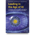 Leading in the Age of AI: A Complete Leadership Guide to Navigating and Shaping the Ai-Augmented Workplace