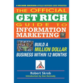 Official Get Rich Guide to Information Marketing: Build a Million Dollar Business Within 12 Months