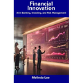 Financial Innovation: AI in Banking, Investing, and Risk Management