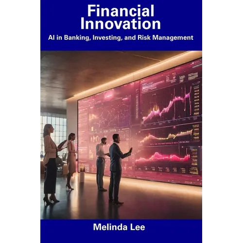 Financial Innovation: AI in Banking, Investing, and Risk Management