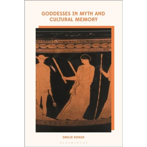 Goddesses in Myth and Cultural Memory