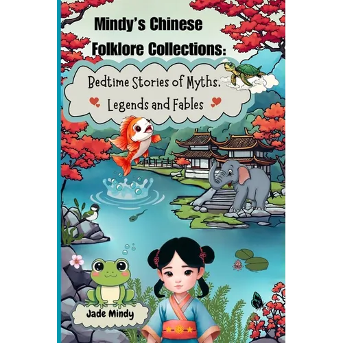 Mindy's Chinese Folklore Collections: Bedtime Stories of Myths, Legends and Fables