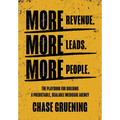 More Revenue. More Leads. More People.: The Playbook for Building a Predictable, Scalable Medicare Agency