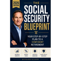 The Social Security Blueprint: Your Step-by-Step Plan to Maximize Benefits, Reduce Taxes, Navigate Medicare, and Avoid the Mistakes That Cost Retirees