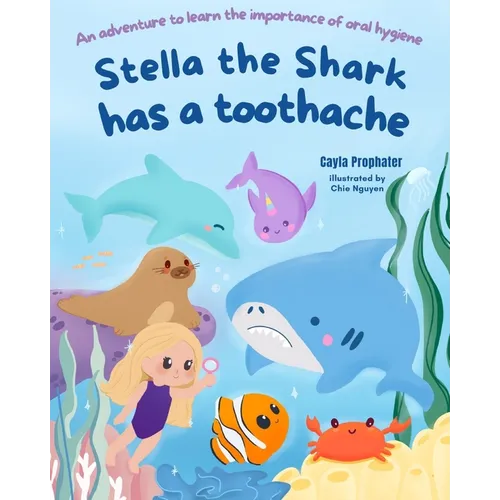 Stella the Shark has a Toothache: An adventure to learn the importance of oral hygiene