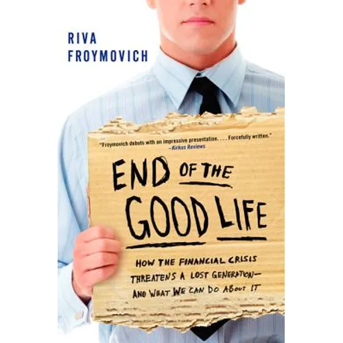 End of the Good Life: How the Financial Crisis Threatens a Lost Generation--And What We Can Do about It