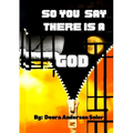 So You Say There is a God