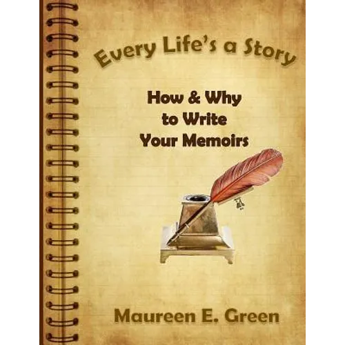 Every Life's a Story: How & Why to Write Your Memoirs