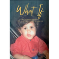 What If: The Journey Through Pain, Possibility and Becoming