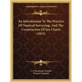 An Introduction To The Practice Of Nautical Surveying, And The Construction Of Sea Charts (1823)