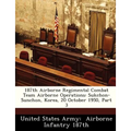 187th Airborne Regimental Combat Team Airborne Operations: Sukchon-Sunchon, Korea, 20 October 1950, Part 3