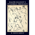 Ralph Ellison's Invisible Theology