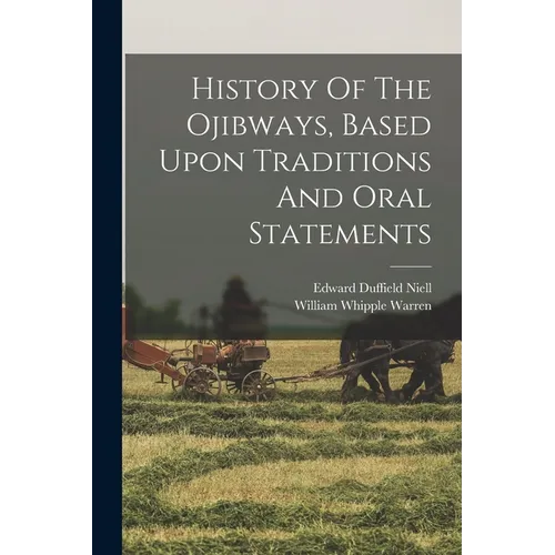 History Of The Ojibways, Based Upon Traditions And Oral Statements
