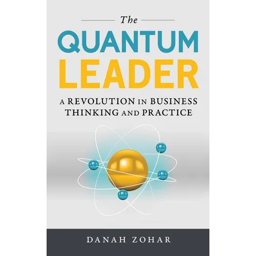 The Quantum Leader: A Revolution in Business Thinking and Practice