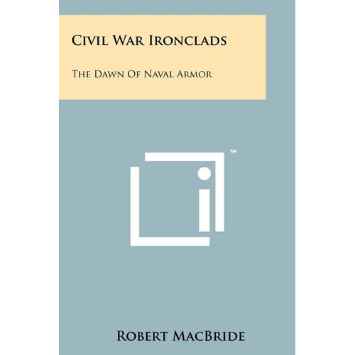 Civil War Ironclads: The Dawn Of Naval Armor