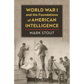World War I and the Foundations of American Intelligence