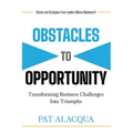 Obstacles to Opportunity: Transforming Business Challenges into Triumphs
