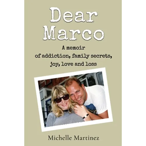 Dear Marco: A memoir of addiction, family secrets, joy, love and loss