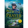 On a Wing and a Prayer: The (Mostly) True Misadventures of an Alaskan Bush Pilot