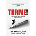 Thrive!: The Psychology Behind Achieving Professional Success