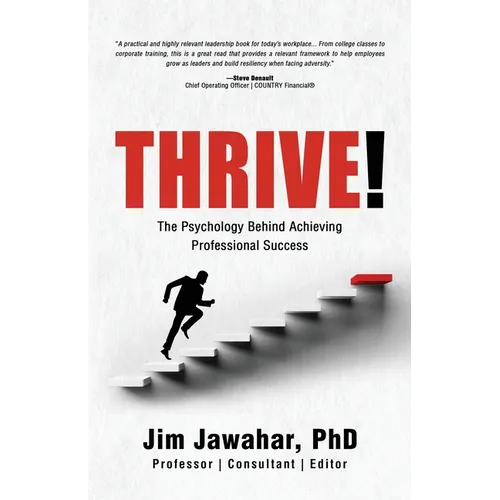 Thrive!: The Psychology Behind Achieving Professional Success
