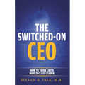 The Switched-On CEO: How to Think Like a World-Class Leader