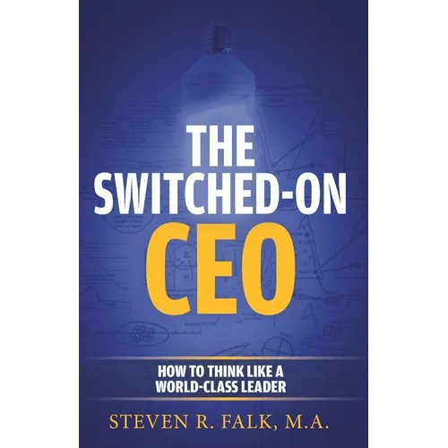 The Switched-On CEO: How to Think Like a World-Class Leader