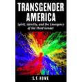 Transgender America: Spirit, Identity, And The Emergence Of The Third Gender