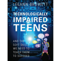 Technologically Impaired Teens: And the Soft Skills We Need to Teach Them to Succeed