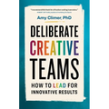 Deliberate Creative Teams: How to Lead for Innovative Results