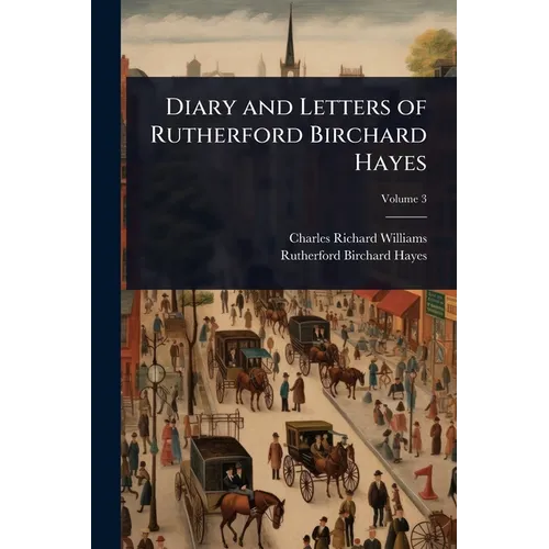 Diary and Letters of Rutherford Birchard Hayes