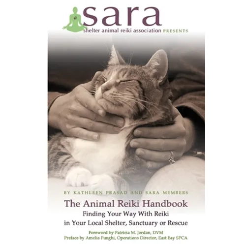 The Animal Reiki Handbook - Finding Your Way With Reiki in Your Local Shelter, Sanctuary or Rescue