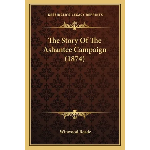 The Story Of The Ashantee Campaign (1874)