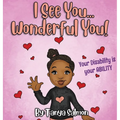 I See You...Wonderful You!: Your Disability is your ABILITY