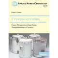 Cryopreservation: Future Perspectives from Organ Transplantation to Cryonics