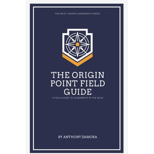 The Origin Point Field Guide: A Leadership Field Guide: A Leadership Field Guide