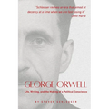 George Orwell: Life, Writing, and the Making of a Political Conscience
